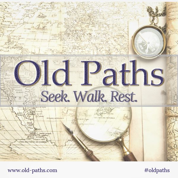 The Old Paths: Seek, Walk, Rest