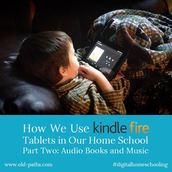 How We Use Kindle Fires in Our Home School, Part Two: Audio Books and Music